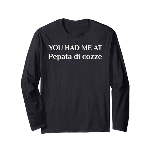Pepata Di Cozze Apparel For Italian Food Lover You Had Me At Pepata Di Cozze Funny Italian Food Fan Mussels Long Sleeve T-Shirt