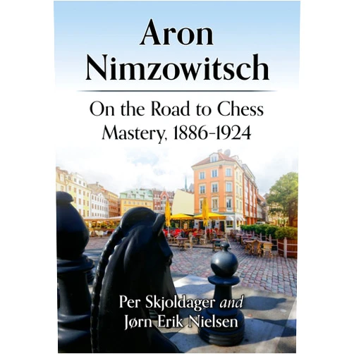 Per Skjoldager,Jørn Erik Nielsen Aron Nimzowitsch: On the Road to Chess Mastery, 1886-1924