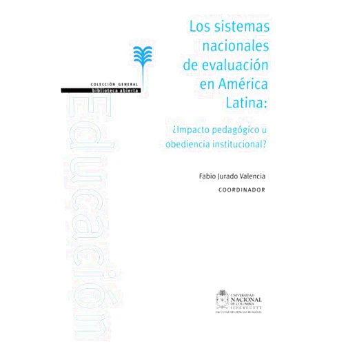 Fabio Jurado Valencia Los sistemas nacionales de evaluación en América Latina. ¿Impacto pedagógico u obediencia institucional? (Colección General - Biblioteca Abierta) (Spanish Edition)