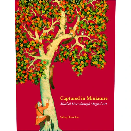 By Suhag Shirodkar (Author) Captured in Miniatrue: Mughal Lives through Mughal Art
