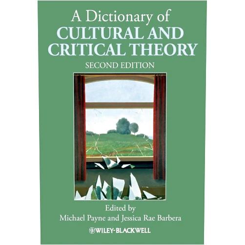 Michael Payne,Jessica Rae Barbera A Dictionary of Cultural and Critical Theory
