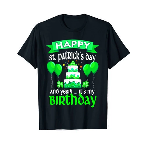Funny St Patricks Day Birthday Party Cake for kids Happy St Patricks Day And Yes It's My Birthday T-Shirt