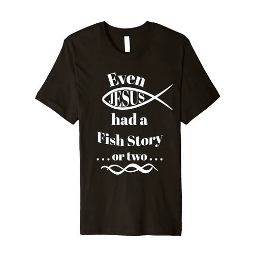 Bible Verse Shirts Even Jesus Had a Fish Story ... or two (ichthys) Premium T-Shirt
