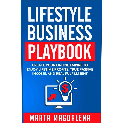 Marta Magdalena Lifestyle Business Playbook: Create Your Online Empire to Enjoy True Passive Income, Lifetime Profits and Real Fulfillment (Lifestyle Design Success Book)