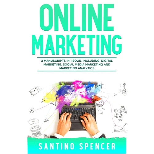 By Santino Spencer (Author) Format: Kindle Edition Online Marketing: 3-in-1 Guide to Master Online Advertising, Digital Marketing, Ecommerce & Internet Marketing (Marketing Management Book 12)