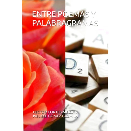 Spanish Edition by HECTOR IVAN CORTES-MOLINA (Author), IVELISSE GOMEZ-GUZMAN (Author) ENTRE POEMAS Y PALABRAGRAMAS 1 (Spanish Edition)