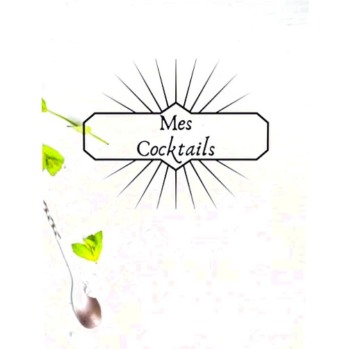 Mes Cocktails Préférés Mes Cocktails: Carnet de cocktails pour écrire ses recettes | Cahier pré-rempli | Pour 100 recettes | Avec sommaire | Grand format, 21,6 x 28 cm 8,5x11 pouces. (French Edition)