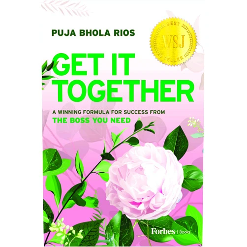 Puja Bhola Rios Get It Together: A Winning Formula for Success from the Boss You Need