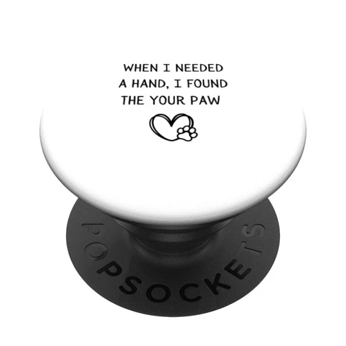 Dog Paw Tees When I needed a Hand I found your Paw Dog Mom Dad PopSockets Standard PopGrip