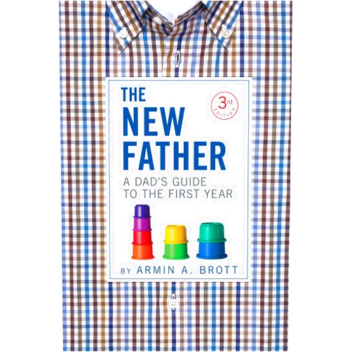 By Armin A. Brott (Author) The New Father: A Dad's Guide to the First Year