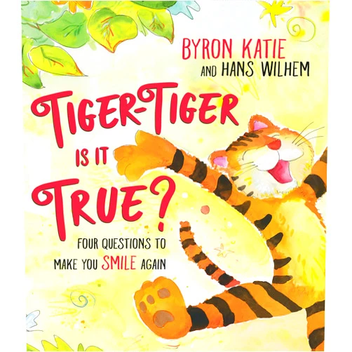 Byron Katie,Hans Wilhelm Tiger-Tiger, Is It True?: Four Questions to Make You Smile Again