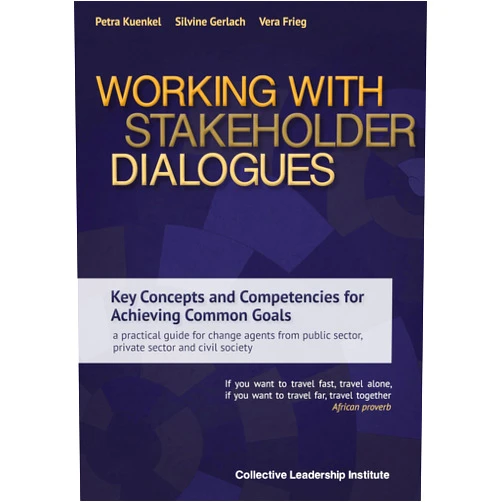 By Petra Kuenkel (Author), Silvine Gerlach (Author), Vera Frieg (Author) & 0 more Working with Stakeholder Dialogues: Key Concepts and Competencies for Achieving Common Goals - a practical guide for change agents from public sector, private sector and civil society
