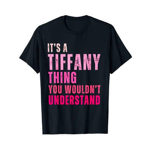 Tiffany First Names Apparel It's A Tiffany Thing You Wouldn't Understand Tiffany T-Shirt