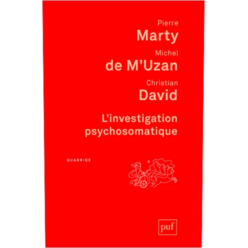Pierre Marty,Christian David,Michel de M'Uzan L'investigation psychosomatique: Sept observations cliniques