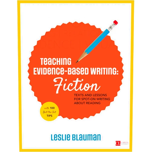 By Leslie A. Blauman (Author) Teaching Evidence-Based Writing: Fiction: Texts and Lessons for Spot-On Writing About Reading (Corwin Literacy)