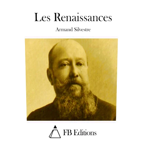 French Edition by Armand Silvestre (Author), FB Editions (Editor) Les Renaissances (French Edition)