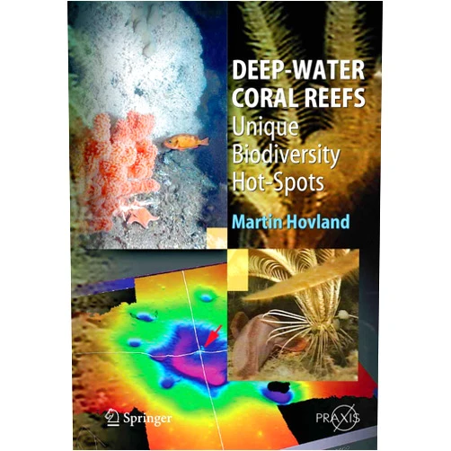 Martin Hovland Deep-water Coral Reefs: Unique Biodiversity Hot-Spots (Springer Praxis Books)