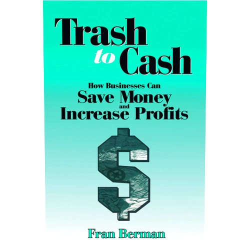 Fran Berman Trash to Cash: How Businesses Can Save Money and Increase Profits (New Directions in Anthropology; 1)