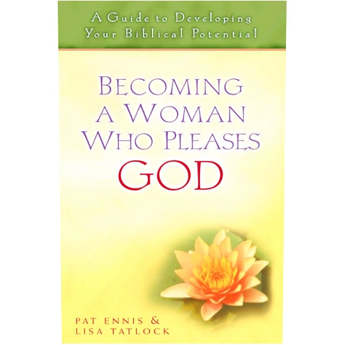 By Lisa Tatlock (Author), Pat Ennis (Author) Becoming a Woman Who Pleases God: A Guide to Developing Your Biblical Potential