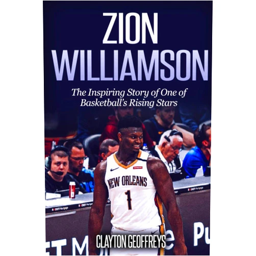 Clayton Geoffreys Zion Williamson: The Inspiring Story of One of Basketball’s Rising Stars (Basketball Biography Books)