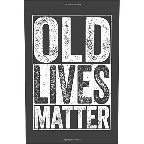 Old Lives Matter Journals Old Lives Matter: 6 x 9 Blank Lined Notebook Journal - Funny Saying Retirement Gag Gift - Vintage 50th 60th 70th 80th Birthday Present for Retired Elderly Senior Grandparents