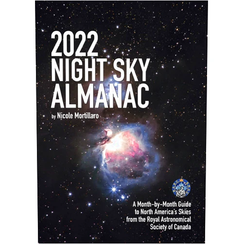 Nicole Mortillaro 2022 Night Sky Almanac: A Month-by-Month Guide to North America's Skies from the Royal Astronomical Society of Canada (Guide to the Night Sky)