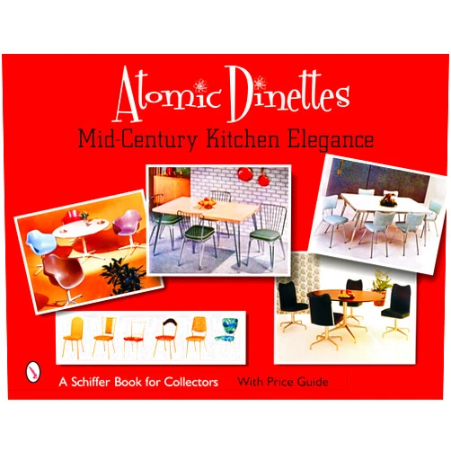 Donna S. Baker Atomic Dinettes: Mid-Century Kitchen Elegance (Schiffer Book for Collectors and Designers)