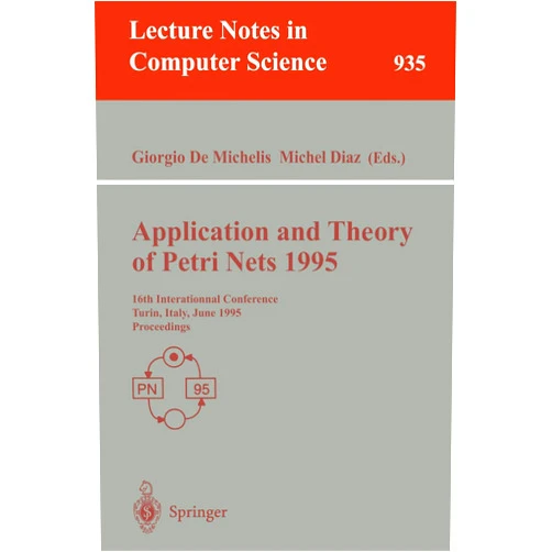 Giorgio DeMichelis,Michel Diaz Application and Theory of Petri Nets 1995: 16th International Conference, Torino, Italy, June 26 - 30, 1995. Proceedings (Lecture Notes in Computer Science, 935)