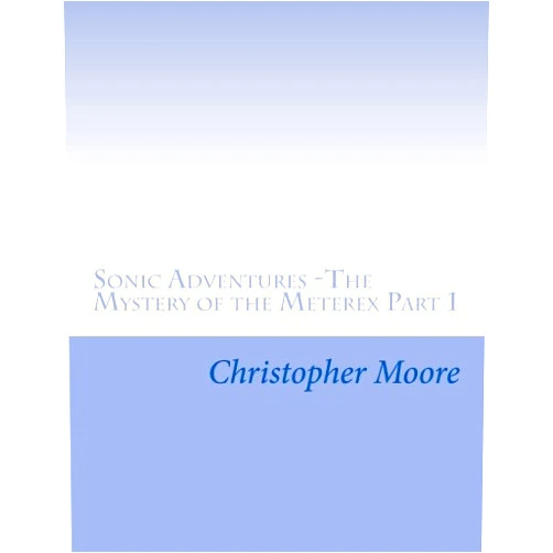 Christopher Moore Sonic Adventures -The Mystery of the Meterex Part 1
