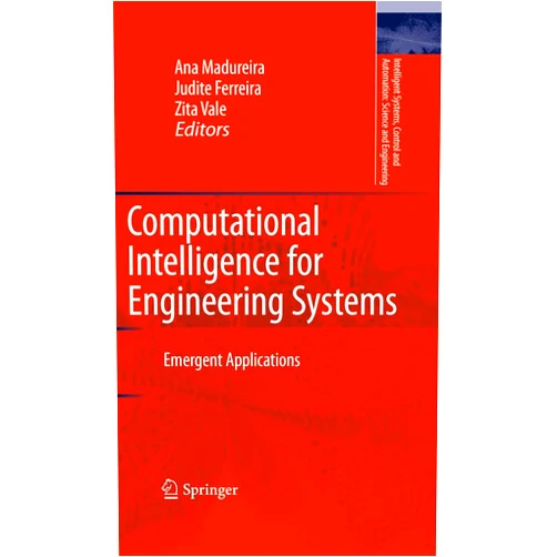 Ana Madureira,Judite Ferreira,Zita Vale Computational Intelligence for Engineering Systems: Emergent Applications (Intelligent Systems, Control and Automation: Science and Engineering, 46)