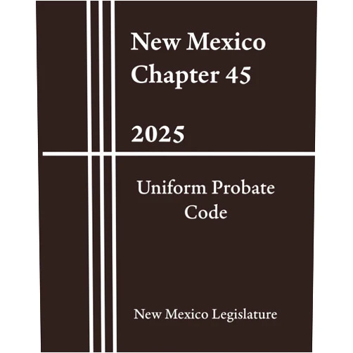 By New Mexico Legislature (Author), US Law Vault (Editor) New Mexico Chapter 45 - Uniform Probate Code 2025