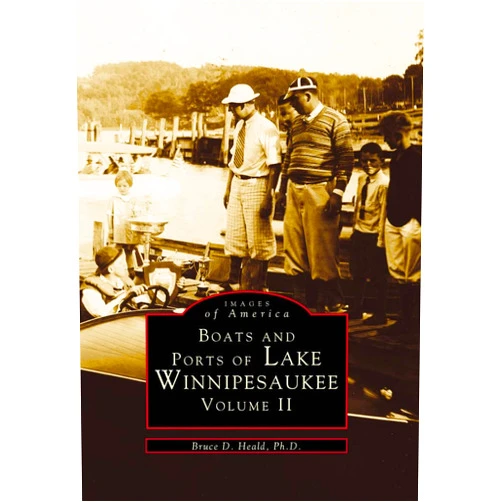 Bruce D. Heald Ph.D. Boats and Ports of Lake Winnipesaukee: Volume II (Images of America)