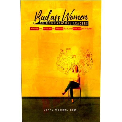 By Jenny Watson (Author) Badass Woman as Educational Leaders: A Playbook for Who We Are, What We Do Why We Do It, and How We Get It Done