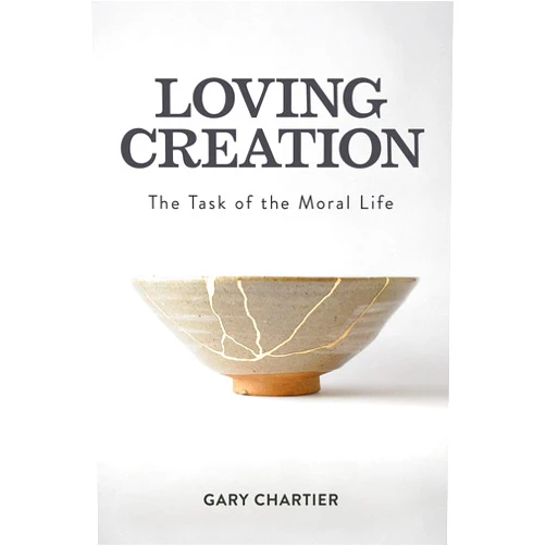 By Gary Chartier (Author) Loving Creation: The Task of the Moral Life