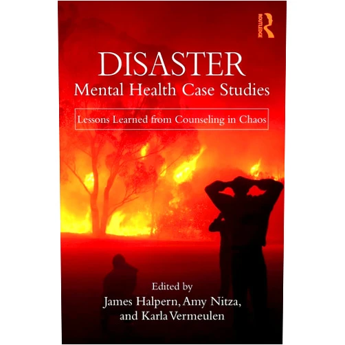 By James Halpern (Editor), Amy Nitza (Editor), Karla Vermeulen (Editor) & 0 more Disaster Mental Health Case Studies: Lessons Learned from Counseling in Chaos