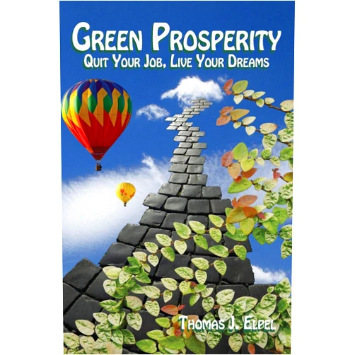 Thomas J. Elpel Green Prosperity: Quit Your Job, Live Your Dreams: A Manual for Changing the World