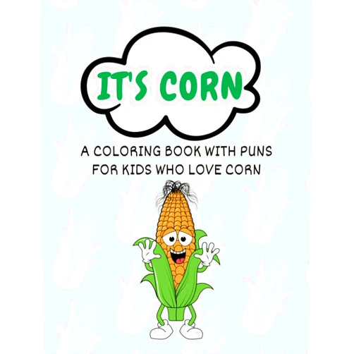 Faye Press It's Corn: A coloring activity book with puns for boys and girls who love corn