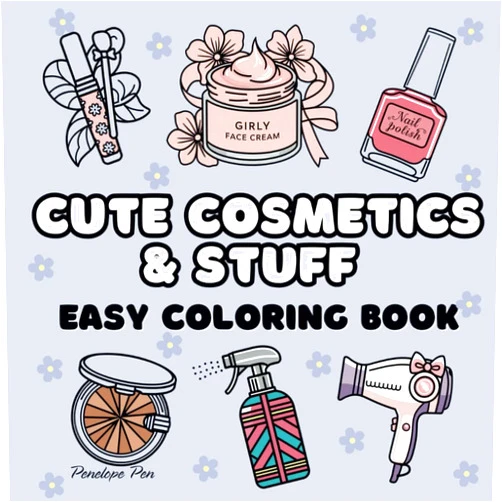 Penelope Pen CUTE COSMETICS AND STUFF: for adults and kids, cosmetic items, makeup, girls accessories, skincare products (EASY COLORING BOOK)