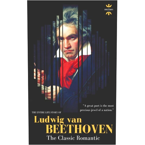The History Hour LUDWIG VAN BEETHOVEN: The Entire Life Story of A Genius Composer (Great Biographies)