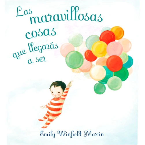 EMILY WINFIELD MARTIN,JOANA DELGADO SÁNCHEZ Las maravillosas cosas que llegarás a ser (Spanish Edition)