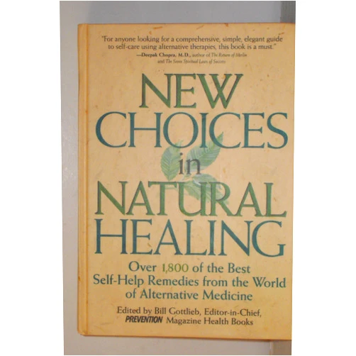 By Bill Gottlieb (Editor) New Choices In Natural Healing: Over 1,800 of the Best Self-Help Remedies from the World of Alternative Medicine
