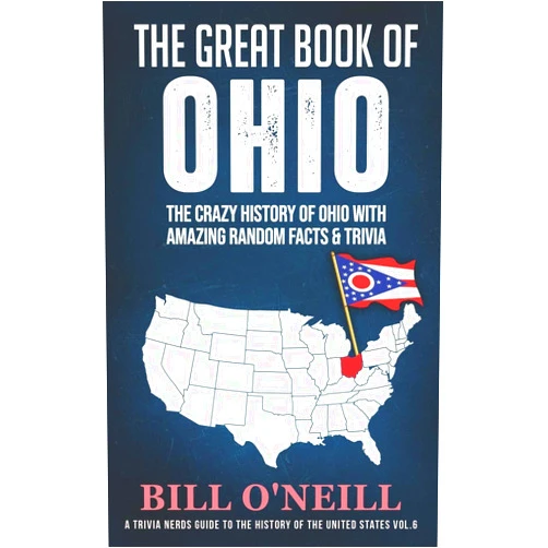By Bill O'Neill (Author) The Great Book of Ohio: The Crazy History of Ohio with Amazing Random Facts & Trivia (A Trivia Nerds Guide to the History of the United States)