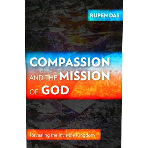 By Rupen Das (Author) Format: Kindle Edition Compassion and the Mission of God: Revealing the Invisible Kingdom