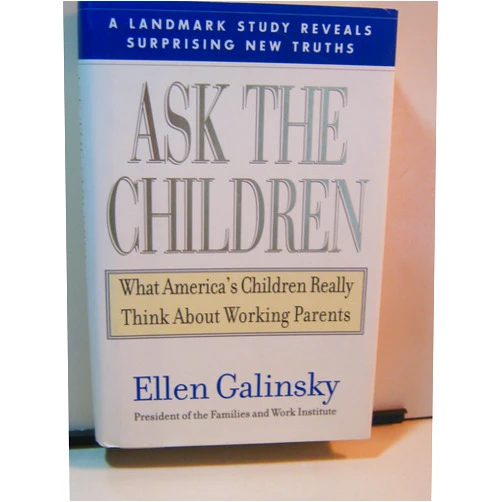 By Ellen Galinsky (Author), Judy David (Author) Ask the Children: What America's Children Really Think About Working Parents