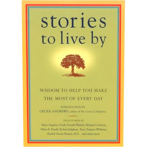 James O'Reilly,Sean O'Reilly,Larry Habegger,Cecile Andrews Stories to Live By: Wisdom to Help You Make the Most of Every Day