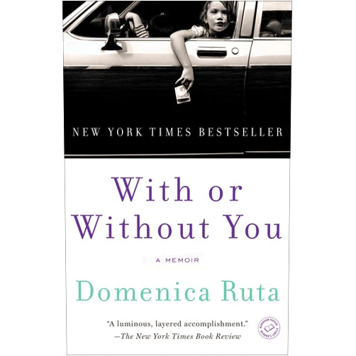 Domenica Ruta With or Without You: A Memoir