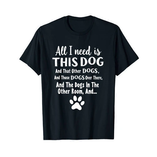 All I Need Is This Dog Lovers Tee All I Need Is This Dog Funny Dog Lover T-Shirt