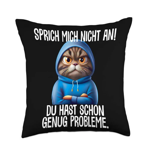 Sprüche Ironisch Sarkastisch Katzen Geschenkidee Speak mich Nicht an-Du hast Schon genug Probleme Saying [German Language Throw Pillow, 18x18, Multicolor