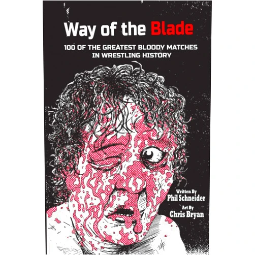 By Phil Schneider (Author), Chris Bryan (Illustrator) Way of the Blade: 100 of the Greatest Bloody Matches in Wrestling History
