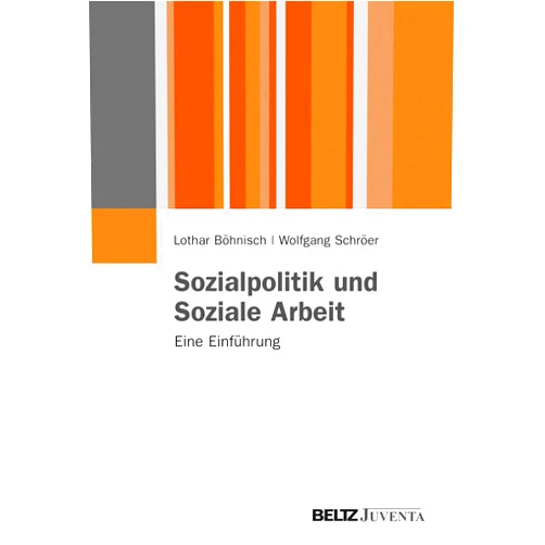 Lothar Böhnisch,Wolfgang Schröer Sozialpolitik und Soziale Arbeit: Eine Einführung